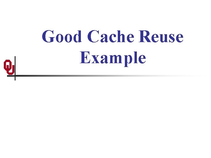 Good Cache Reuse Example 