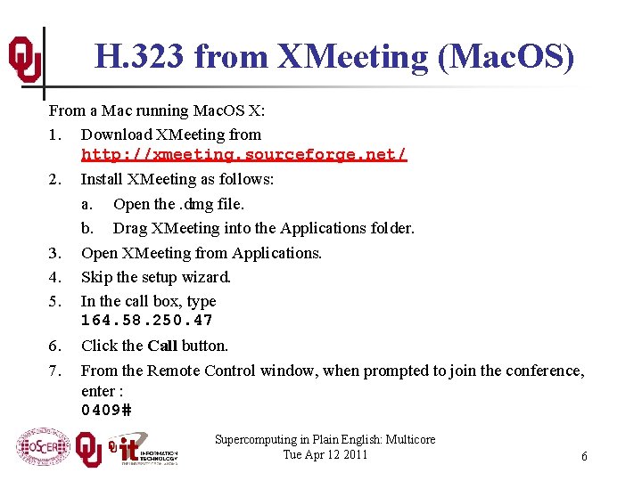 H. 323 from XMeeting (Mac. OS) From a Mac running Mac. OS X: 1.