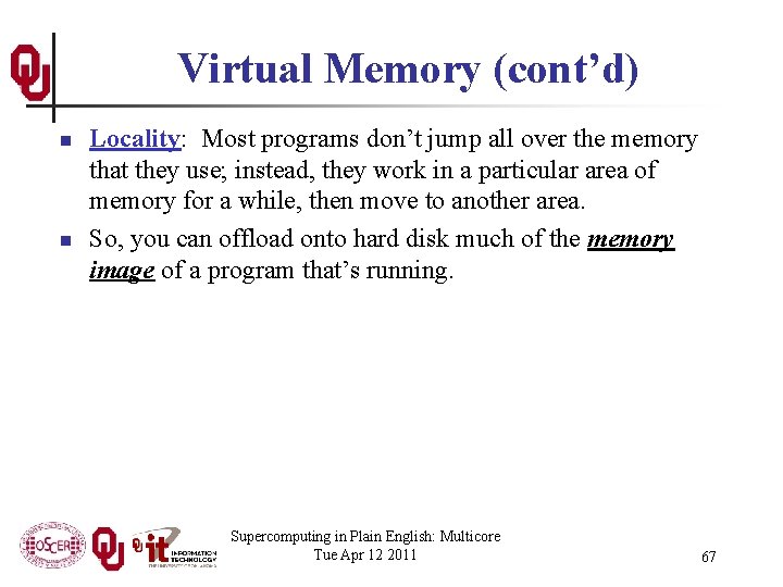 Virtual Memory (cont’d) n n Locality: Most programs don’t jump all over the memory