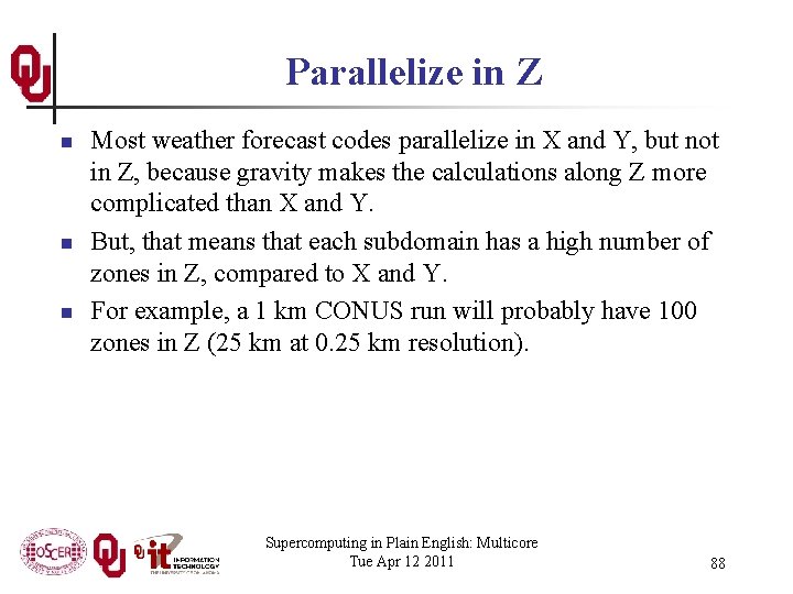 Parallelize in Z n n n Most weather forecast codes parallelize in X and