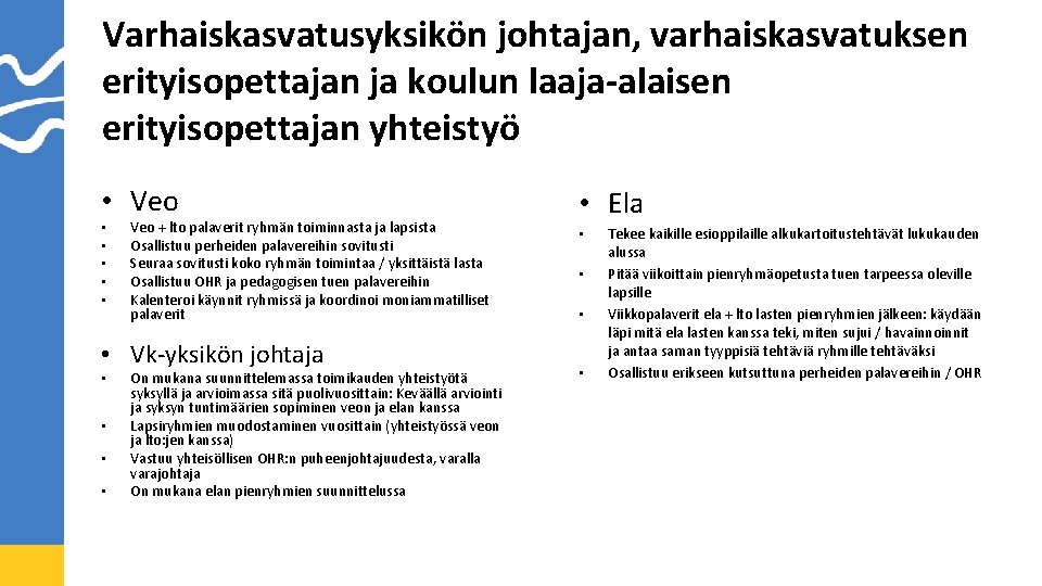 Varhaiskasvatusyksikön johtajan, varhaiskasvatuksen erityisopettajan ja koulun laaja-alaisen erityisopettajan yhteistyö • Veo • • •