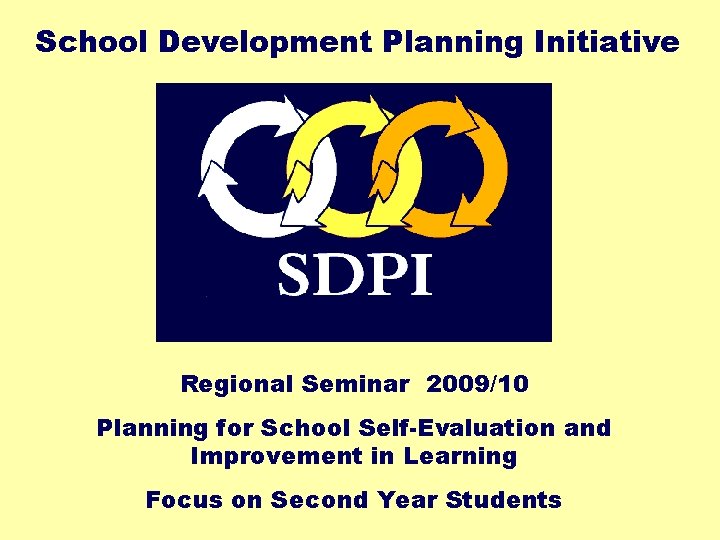 School Development Planning Initiative Regional Seminar 2009/10 Planning for School Self-Evaluation and Improvement in