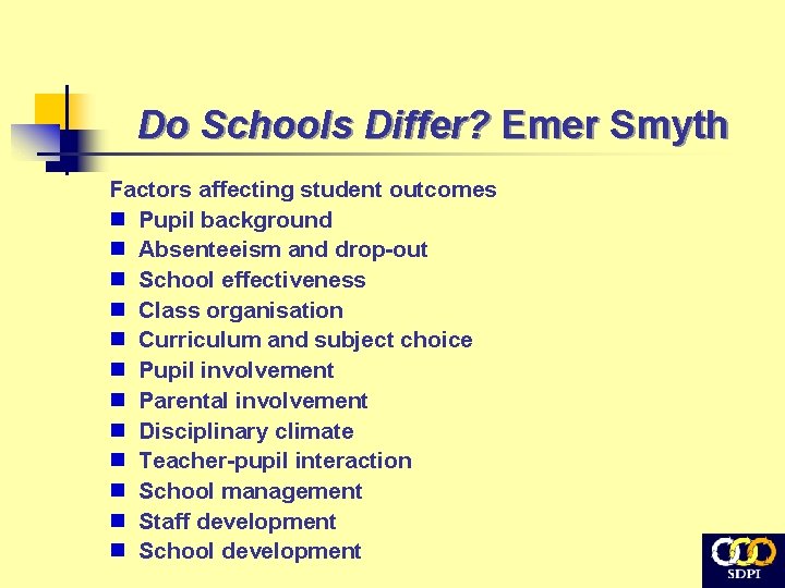 Do Schools Differ? Emer Smyth Factors affecting student outcomes n Pupil background n Absenteeism