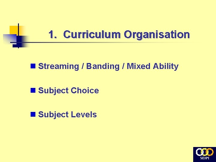 1. Curriculum Organisation n Streaming / Banding / Mixed Ability n Subject Choice n