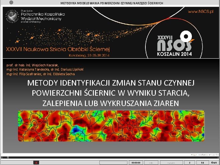 METODYKA MODELOWANIA POWIERZCHNI CZYNNEJ NARZĘDZI ŚCIERNYCH prof. dr hab. inż. Wojciech Kacalak, mgr inż.