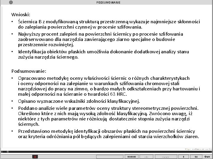 PODSUMOWANIE Wnioski: • Ściernica B z modyfikowaną strukturą przestrzenną wykazuje najmniejsze skłonności do zalepiania