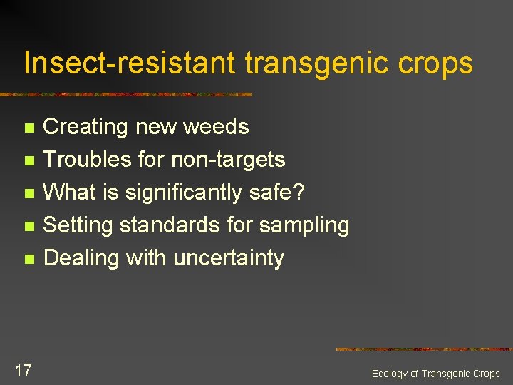 Insect-resistant transgenic crops n n n 17 Creating new weeds Troubles for non-targets What Insect-resistant transgenic crops n n n 17 Creating new weeds Troubles for non-targets What