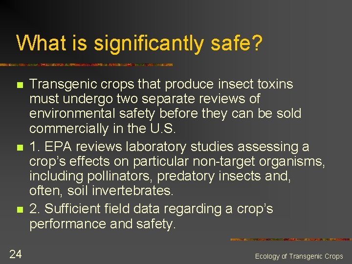What is significantly safe? n n n 24 Transgenic crops that produce insect toxins