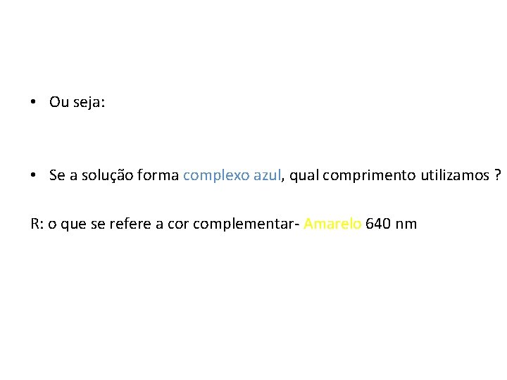  • Ou seja: • Se a solução forma complexo azul, qual comprimento utilizamos