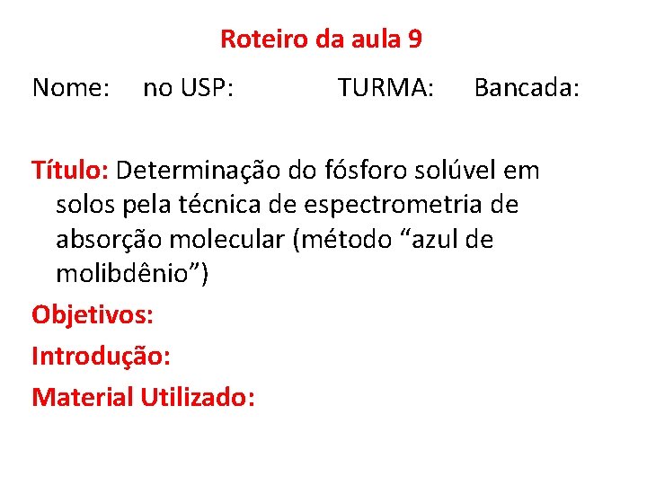 Roteiro da aula 9 Nome: no USP: TURMA: Bancada: Título: Determinação do fósforo solúvel