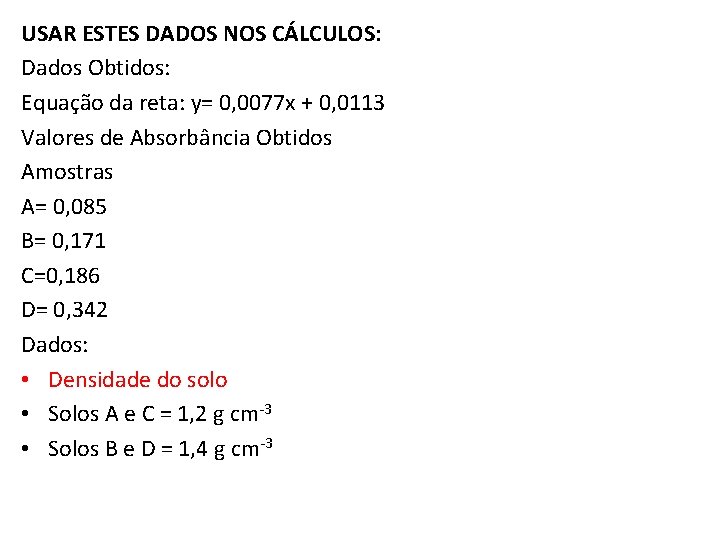 USAR ESTES DADOS NOS CÁLCULOS: Dados Obtidos: Equação da reta: y= 0, 0077 x