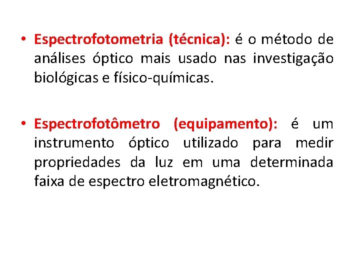  • Espectrofotometria (técnica): é o método de análises óptico mais usado nas investigação