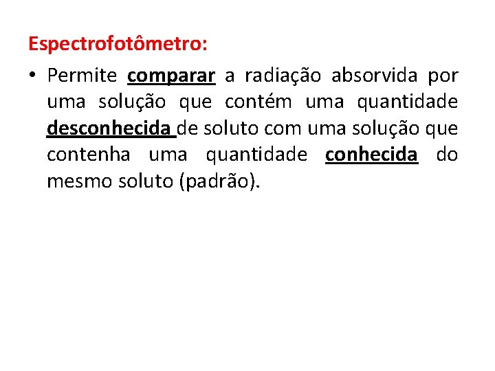 Espectrofotômetro: • Permite comparar a radiação absorvida por uma solução que contém uma quantidade