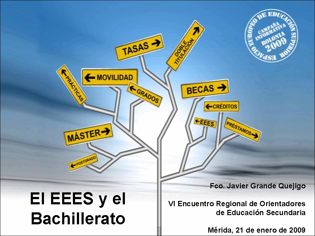 El EEES y el Bachillerato Fco. Javier Grande Quejigo VI Encuentro Regional de Orientadores