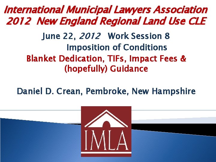 International Municipal Lawyers Association 2012 New England Regional Land Use CLE June 22, 2012