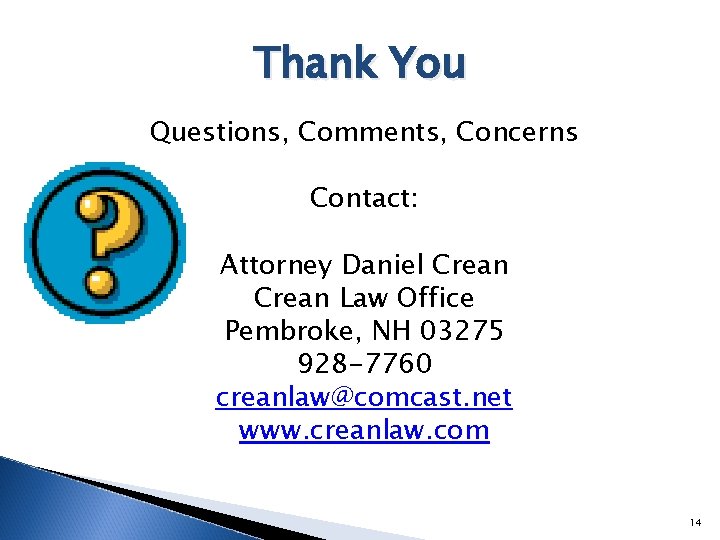 Thank You Questions, Comments, Concerns Contact: Attorney Daniel Crean Law Office Pembroke, NH 03275