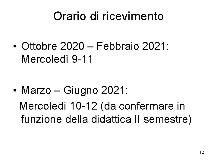 Orario di ricevimento • Ottobre 2020 – Febbraio 2021: Mercoledì 9 -11 • Marzo