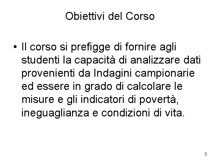 Obiettivi del Corso • Il corso si prefigge di fornire agli studenti la capacità