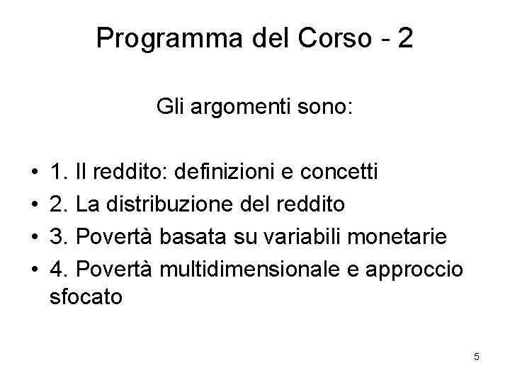 Programma del Corso - 2 Gli argomenti sono: • • 1. Il reddito: definizioni