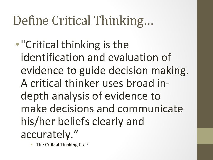 Define Critical Thinking… • "Critical thinking is the identification and evaluation of evidence to