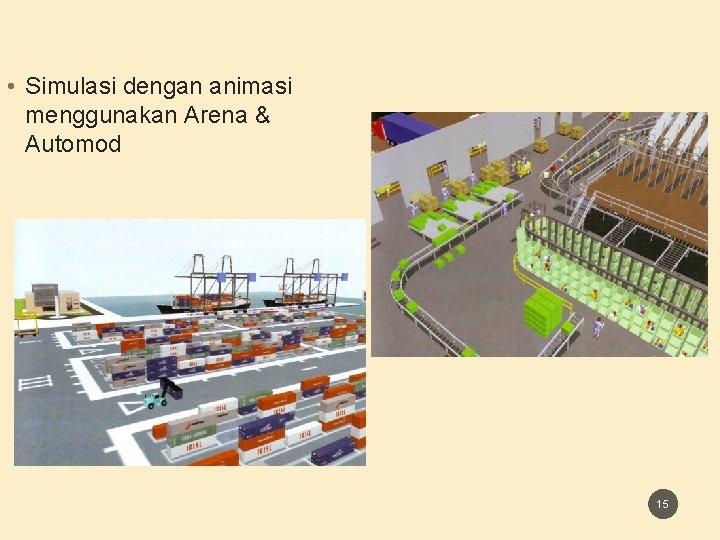 • Simulasi dengan animasi menggunakan Arena & Automod 15 • Simulasi dengan animasi menggunakan Arena & Automod 15