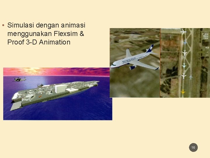• Simulasi dengan animasi menggunakan Flexsim & Proof 3 -D Animation 16 • Simulasi dengan animasi menggunakan Flexsim & Proof 3 -D Animation 16