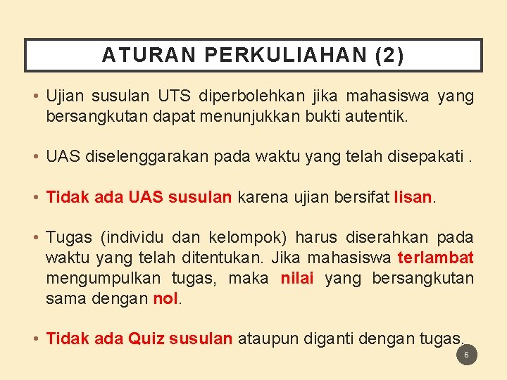 ATURAN PERKULIAHAN (2) • Ujian susulan UTS diperbolehkan jika mahasiswa yang bersangkutan dapat menunjukkan ATURAN PERKULIAHAN (2) • Ujian susulan UTS diperbolehkan jika mahasiswa yang bersangkutan dapat menunjukkan