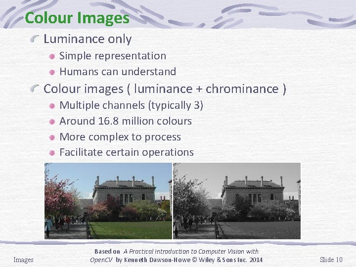 Colour Images Luminance only Simple representation Humans can understand Colour images ( luminance +