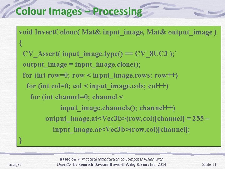 Colour Images – Processing void Invert. Colour( Mat& input_image, Mat& output_image ) { CV_Assert(