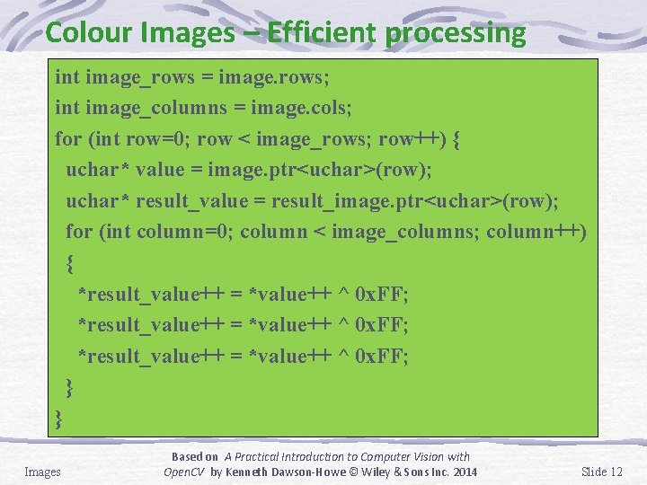 Colour Images – Efficient processing int image_rows = image. rows; int image_columns = image.