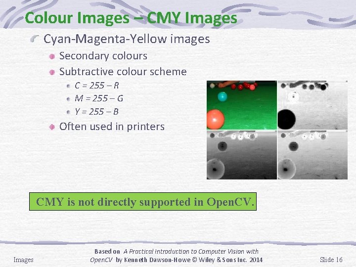 Colour Images – CMY Images Cyan-Magenta-Yellow images Secondary colours Subtractive colour scheme C =