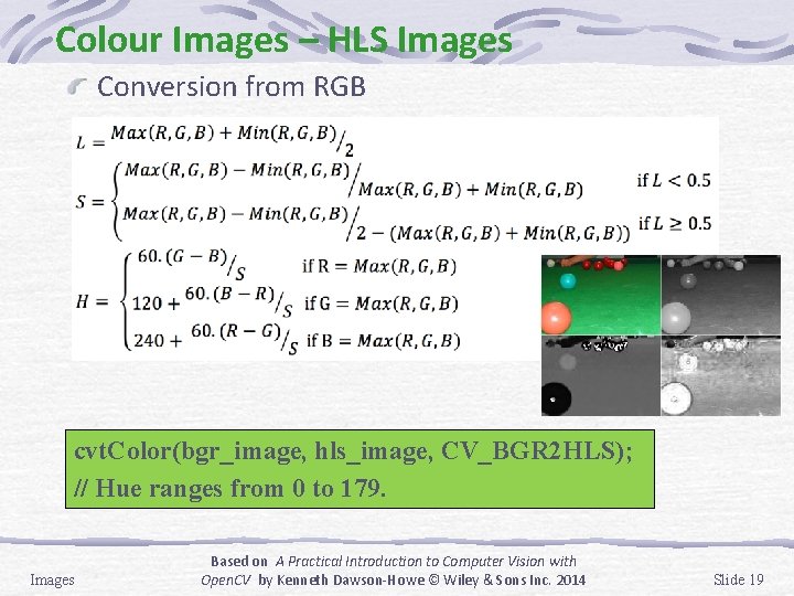 Colour Images – HLS Images Conversion from RGB cvt. Color(bgr_image, hls_image, CV_BGR 2 HLS);