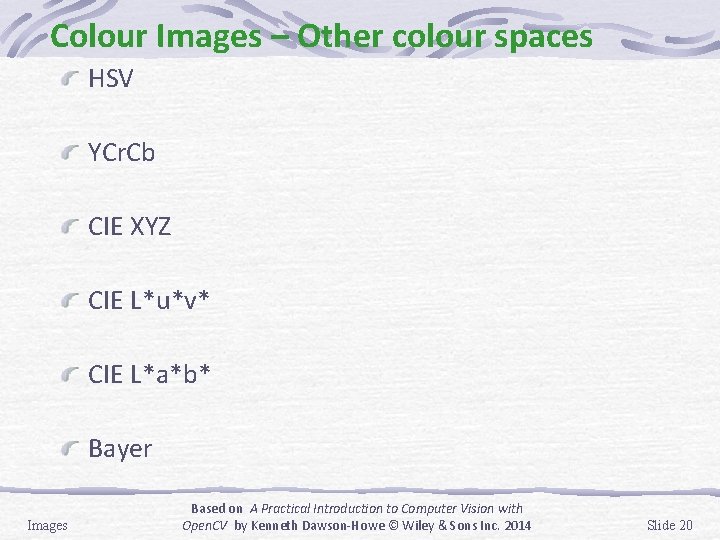 Colour Images – Other colour spaces HSV YCr. Cb CIE XYZ CIE L*u*v* CIE