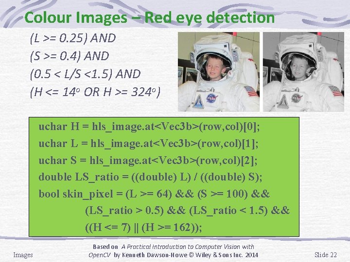 Colour Images – Red eye detection (L >= 0. 25) AND (S >= 0.