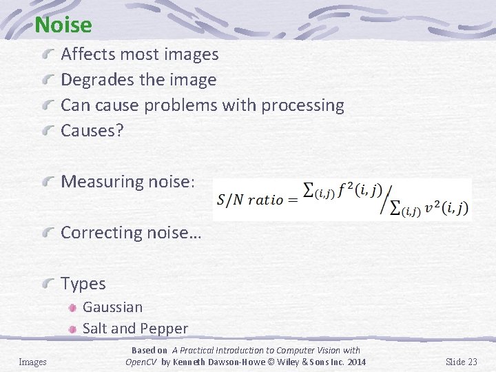 Noise Affects most images Degrades the image Can cause problems with processing Causes? Measuring