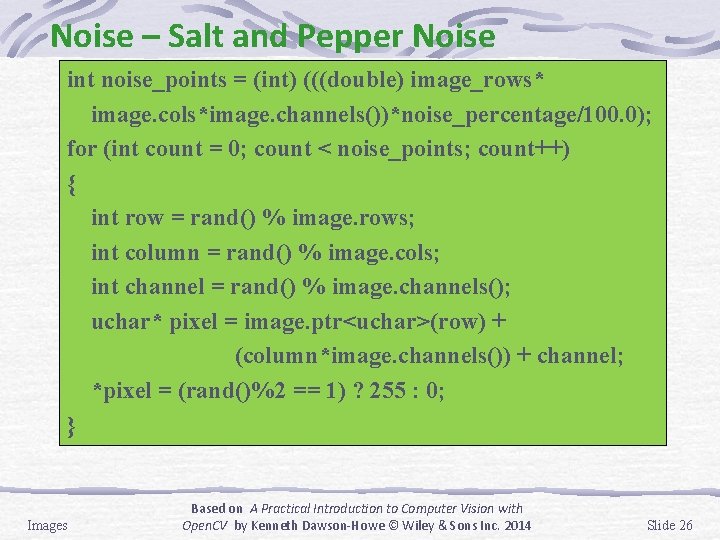 Noise – Salt and Pepper Noise int noise_points = (int) (((double) image_rows* image. cols*image.