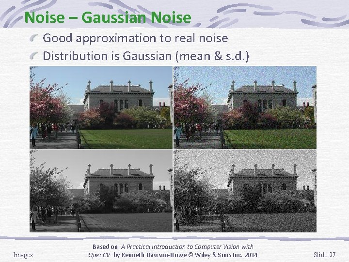 Noise – Gaussian Noise Good approximation to real noise Distribution is Gaussian (mean &