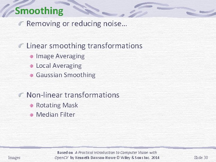 Smoothing Removing or reducing noise… Linear smoothing transformations Image Averaging Local Averaging Gaussian Smoothing