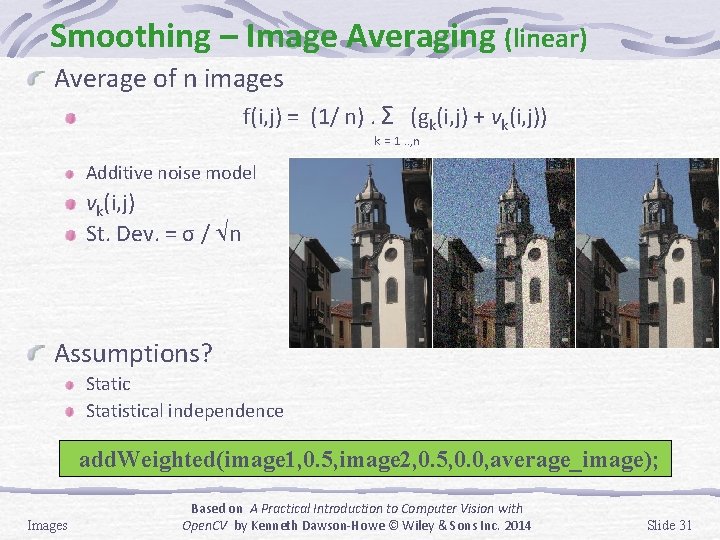 Smoothing – Image Averaging (linear) Average of n images f(i, j) = (1/ n).