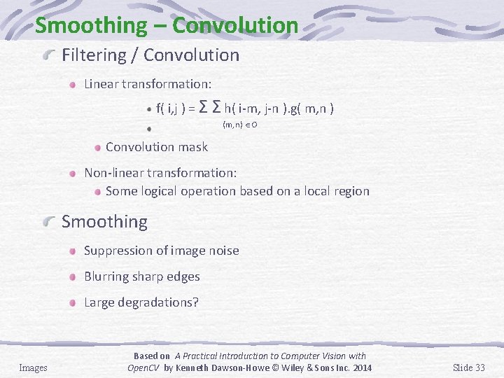 Smoothing – Convolution Filtering / Convolution Linear transformation: f( i, j ) = Σ