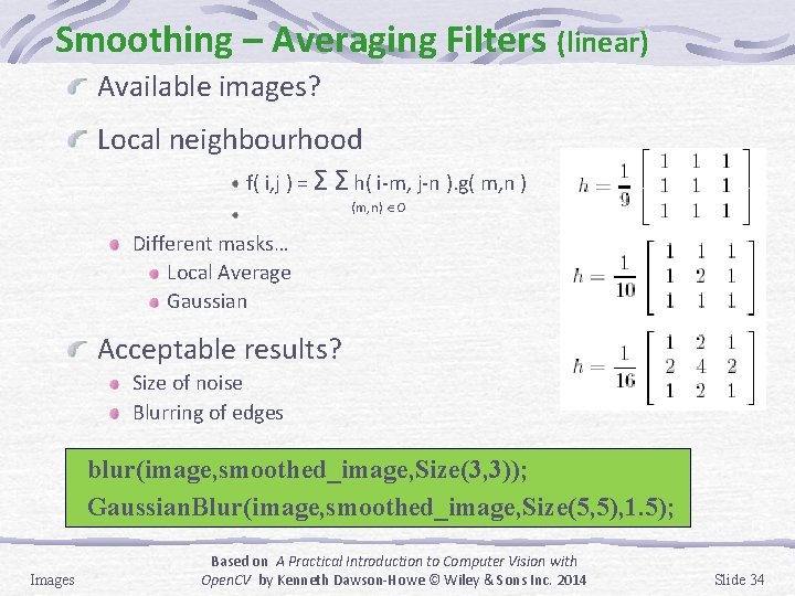 Smoothing – Averaging Filters (linear) Available images? Local neighbourhood f( i, j ) =