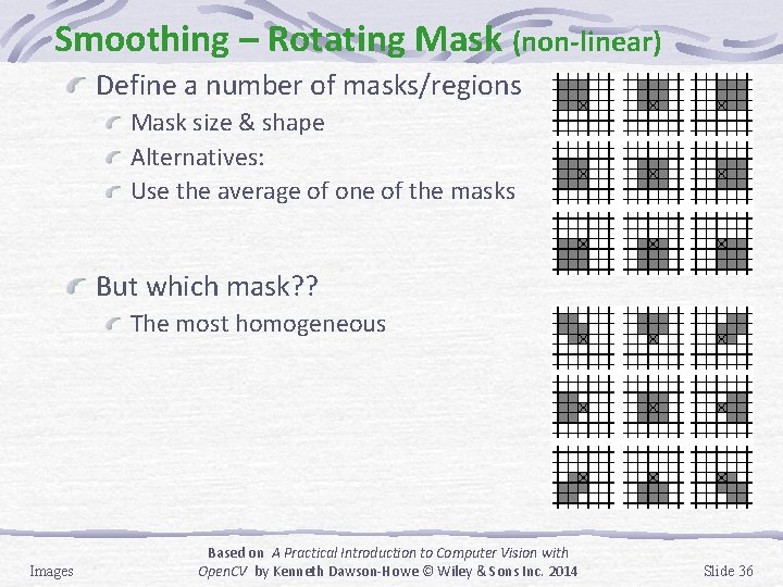 Smoothing – Rotating Mask (non-linear) Define a number of masks/regions Mask size & shape