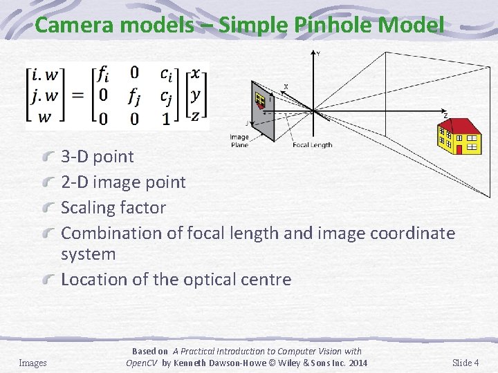 Camera models – Simple Pinhole Model 3 -D point 2 -D image point Scaling