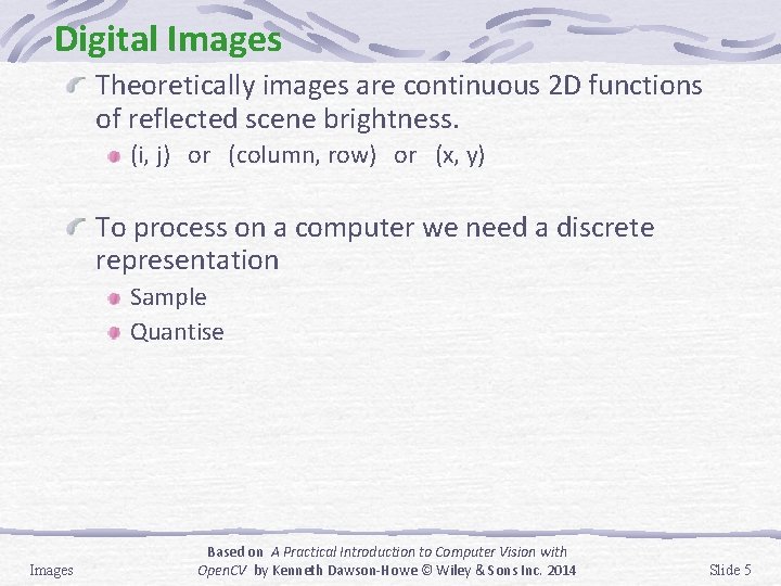 Digital Images Theoretically images are continuous 2 D functions of reflected scene brightness. (i,