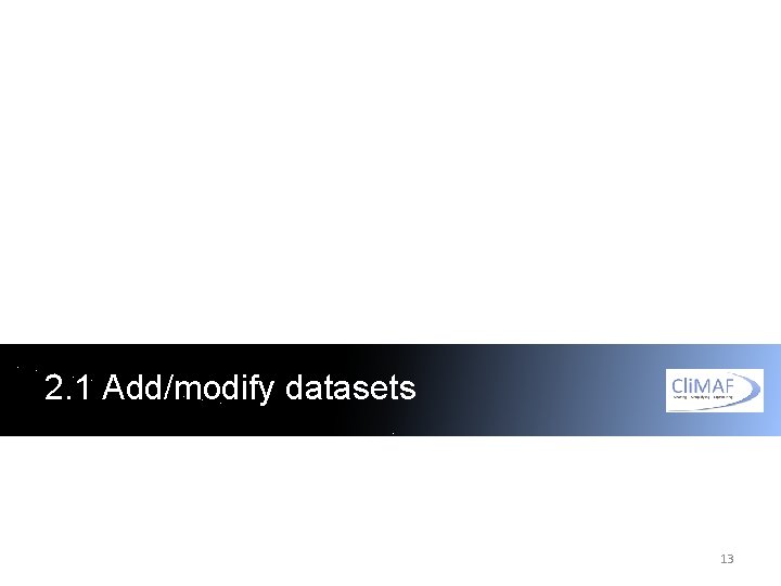 2. 1 Add/modify datasets 13 