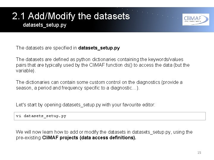 2. 1 Add/Modify the datasets_setup. py The datasets are specified in datasets_setup. py The