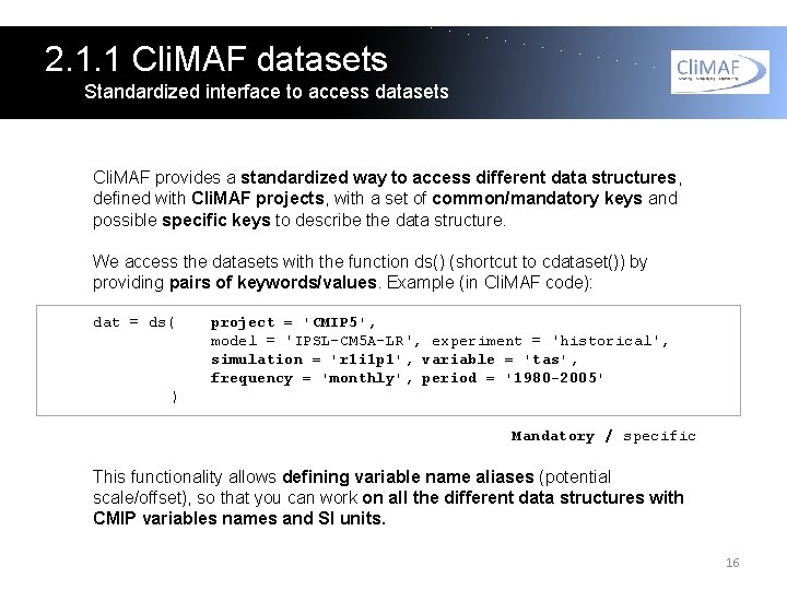 2. 1. 1 Cli. MAF datasets Standardized interface to access datasets Cli. MAF provides