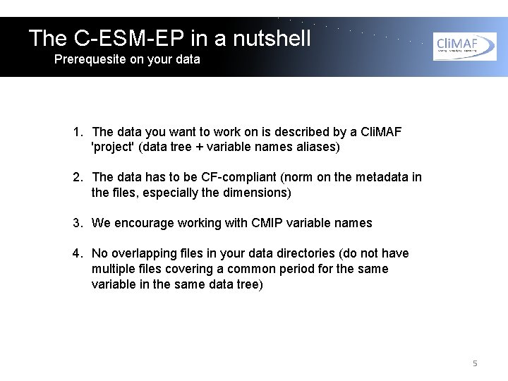 The C-ESM-EP in a nutshell Prerequesite on your data 1. The data you want