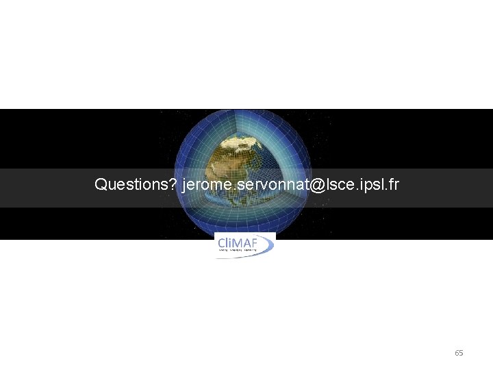 Questions? jerome. servonnat@lsce. ipsl. fr 65 