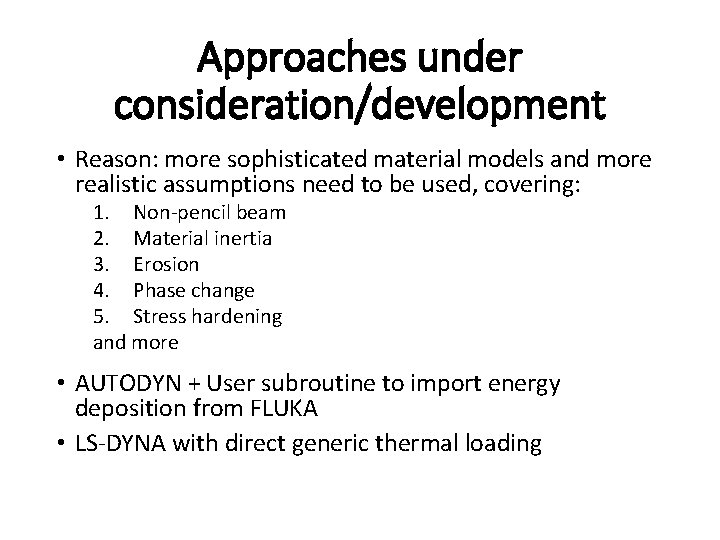 Approaches under consideration/development • Reason: more sophisticated material models and more realistic assumptions need